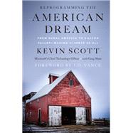 Reprogramming the American Dream by Scott, Kevin; Shaw, Greg; Vance, J. D., 9780062879875