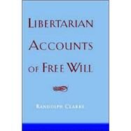 Libertarian Accounts of Free Will by Clarke, Randolph, 9780195159875