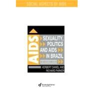 Sexuality, Politics, and AIDS in Brazil : In Another World? by Daniel, Herbert; Parker, Richard, 9780203209875