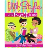 Find Your Style, and Knit It Too by Turner, Sharon, 9780470139875