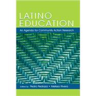 Latino Education : An Agenda for Community Action Research; A Volume of the National Latino/A Education Research and Policy Project by Pedraza, Pedro; Rivera, Melissa; Rueda, Robert; Asato, Jolynn, 9780805849875