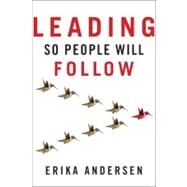 Leading So People Will Follow by Andersen, Erika, 9781118379875