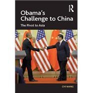 Obama's Challenge to China: The Pivot to Asia by Wang,Chi, 9781138559875