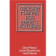 Decision Making for Energy Futures by Pearce, D. w.; Edwards, Lynne; Beuret, Geoff, 9781349049875