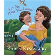 Let Me Hold You Longer by Kingsbury, Karen; Collier, Mary, 9781414389875