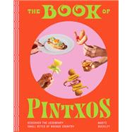 The Book of Pintxos Discover the Legendary Small Bites of Basque Country by Buckley, Marti, 9781579659875