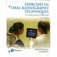 Exercises in Oral Radiography Techniques  A Laboratory Manual for Essentials of Dental Radiography by Thomson, Evelyn M.; Bruhn, Ann M., 9780134449876
