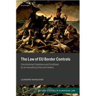 The Law of EU Border Controls Constitutional Compliance and Conditions for an Area without Internal Frontiers by Mancano, Leandro, 9780192869876