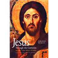 Jesus Through the Centuries : His Place in the History of Culture by Jaroslav Pelikan; With a new Preface by the author, 9780300079876