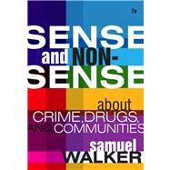 Sense and Nonsense About Crime, Drugs, and Communities A Policy Guide by Walker, Samuel, 9780495809876