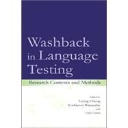 Washback in Language Testing : Research Contexts and Methods by Cheng, Liying; Watanabe, Yoshinori; Curtis, WITH Andy, 9780805839876
