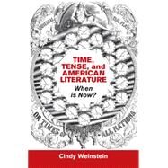 Time, Tense, and American Literature by Weinstein, Cindy, 9781107099876