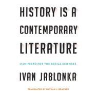 History Is a Contemporary Literature by Jablonka, Ivan; Bracher, Nathan J., 9781501709876