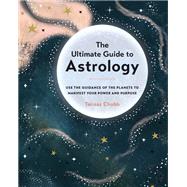 The Ultimate Guide to Astrology Use the Guidance of the Planets to Manifest Your Power and Purpose by Chubb, Tanaaz, 9781589239876