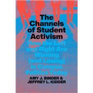 The Channels of Student Activism by Binder, Amy J.; Kidder, Jeffrey L., 9780226819877
