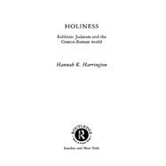 Holiness: Rabbinic Judaism in the Graeco-Roman World by Harrington,Hannah K., 9780415149877