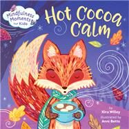 Mindfulness Moments for Kids: Hot Cocoa Calm by Willey, Kira; Betts, Anni, 9780593119877