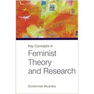 Key Concepts in Feminist Theory and Research by Christina Hughes, 9780761969877