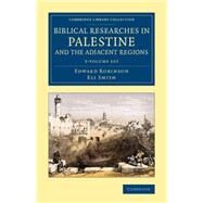 Biblical Researches in Palestine and the Adjacent Regions by Robinson, Edward; Smith, Eli, 9781108079877