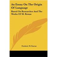 An Essay on the Origin of Language: Based on Researches and the Works of M. Renan by Farrar, Frederic W., 9781417959877