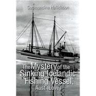 The Mystery of the Sinking Icelandic Fishing Vessel, Aust Love by Haflidason, Gudmundina, 9781499069877