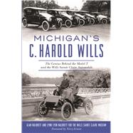 Michigan's C. Harold Wills by Naldrett, Alan; Naldrett, Lynn Lyon; Earnest, Terry, 9781625859877