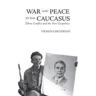 War and Peace in the Caucasus Russia's Troubled Frontier by Cheterian, Vicken, 9781850659877