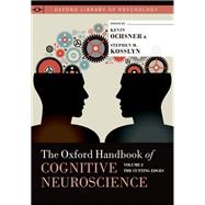 The Oxford Handbook of Cognitive Neuroscience Volume 2: The Cutting Edges by Ochsner, Kevin N; Kosslyn, Stephen M, 9780190629878