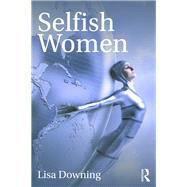 Selfish Women by Downing, Lisa, 9780367249878