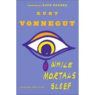 While Mortals Sleep: Unpublished Short Fiction by Vonnegut, Kurt, 9780440339878