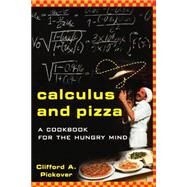 Calculus and Pizza A Cookbook for the Hungry Mind by Pickover, Clifford A., 9780471269878