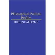 Philosophical Political Profiles by Habermas, Jurgen; Johns, Louise C.; Morris, Eric M. J.; Oliver, Joseph E., 9780745669878