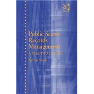 Public Sector Records Management: A Practical Guide by Smith,Kelvin, 9780754649878