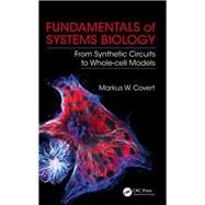 Fundamentals of Systems Biology: From Synthetic Circuits to Whole-cell Models by Covert,Markus W., 9781138459878