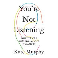 YOU'RE NOT LISTENING by Unknown, 9781250779878