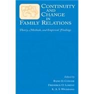 Continuity and Change in Family Relations : Theory, Methods and Empirical Findings by Conger, Rand D.; Lorenz, Frederick O.; Wickrama, K.A.S., 9781410609878