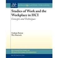 Studies of Work and the Workplace in HCI : Concepts and Techniques by Button, Graham; Sharrock, Wes, 9781598299878