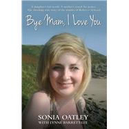 Bye Mam, I Love You by Oatley, Sonia; Barrett-lee, Lynne, 9781782199878