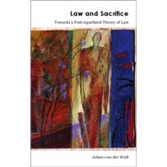 Law and Sacrifice: Towards a Post Apartheid Theory of Law by Van der Walt; Johan, 9781859419878