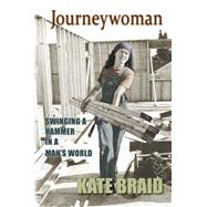 Journeywoman Swinging a Hammer in a Man's World by Braid, Kate, 9781894759878