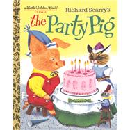 Richard Scarry's The Party Pig by Jackson, Kathryn; Jackson, Byron; Scarry, Richard, 9781984849878