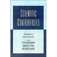Scientific Controversies Philosophical and Historical Perspectives by Machamer, Peter; Pera, Marcello; Baltas, Aristides, 9780195119879