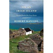 On an Irish Island The Lost World of the Great Blasket by KANIGEL, ROBERT, 9780307389879