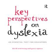 Key Perspectives on Dyslexia: An essential text for educators by Armstrong; David, 9780415819879