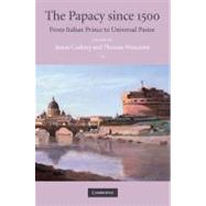 The Papacy since 1500: From Italian Prince to Universal Pastor by Edited by James Corkery , Thomas  Worcester, 9780521509879