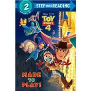 Made to Play! (Disney/Pixar Toy Story 4) by Bouchard, Natasha; Disney Storybook Art Team, 9780736439879