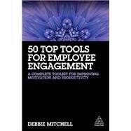 50 Top Tools for Employee Engagement by Mitchell, Debbie, 9780749479879