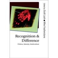 Recognition and Difference : Politics, Identity, Multiculture by Scott Lash, 9780761949879