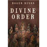 Divine Order by Dixon, Roger, 9780989989879