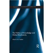 The Politics of Knowledge and Global Biodiversity by Vadrot; Alice B.M., 9781138209879